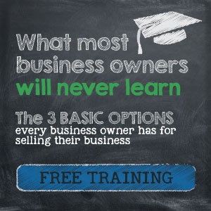 What most business owners will never learn.
The 3 Basic Options every business owner has for selling their business